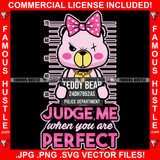 Judge Me When You Are Perfect Famous Hustle Adorable Female Gangster Pink Teddy Bear One Eye Scar Hustler Hustling Trap Trapper Quote Art Graphic Design Logo T-Shirt Print Printing JPG PNG SVG Vector Cut File