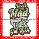 Don't Get Mad Get Rich Famous Hustle Gangster Quote Money Shoe Box Filled With Shoebox Cash Gangster Saying Hip Hop Trap Plug Hustling Hustler Drip Hood Ghetto Swag Thug Boss Gang Art Graphic Design Logo T-Shirt Print Printing JPG PNG SVG Vector Cut File