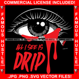 All I See Is Drip Sexy Girl Eyes Dripping Blood Hip Hop Rap Rapper Plug Trap Hustler Quote Dope Baller Trapper Hustling Flex Dripping Swag Plug Famous Hustle Art Graphic Design Logo T-Shirt Print Printing JPG PNG SVG Vector Cut File