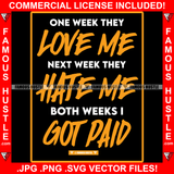 One Week They Love Me Next Week They Hate Me Both Weeks I Got Paid Quote Saying Trending Fashion Hip Hop Rap Rapper Plug Trap Street Hood Ghetto Thug Hustler Hustling Famous Hustle Art Graphic Design Logo T-Shirt Print Printing JPG PNG SVG Vector Cut File