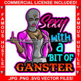 Sexy With A Bit Of Gangster Woman Wearing Ski Mask Showing Middle Finger Jacket Pretty Lady Hip Hop Rap Rapper Plug Trap Hood Thug Gang Street Famous Hustle Quote Art Graphic Design Logo T-Shirt Print Printing JPG PNG SVG Vector Cut File