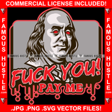Fuck You Pay Me Dripping Drip Gangster President Ben Franklin Red Eyes Hip Hop Rap Rapper Plug Trap Street Hood Ghetto Swag Thug Hustler Hustling Famous Hustle Baller Trapper Quote Art Graphic Design Logo T-Shirt Print Printing JPG PNG SVG Vector Cut File