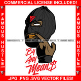 By Any Means Gangster Wearing Ski Mask No Eyes Finger Showing Gold Teeth Grill Famous Hustle Hip Hop Rap Rapper Plug Trap Street Hood Ghetto Swag Hustler Hustling Drip Quote Art Graphic Design Logo T-Shirt Print Printing JPG PNG SVG Vector Cut File