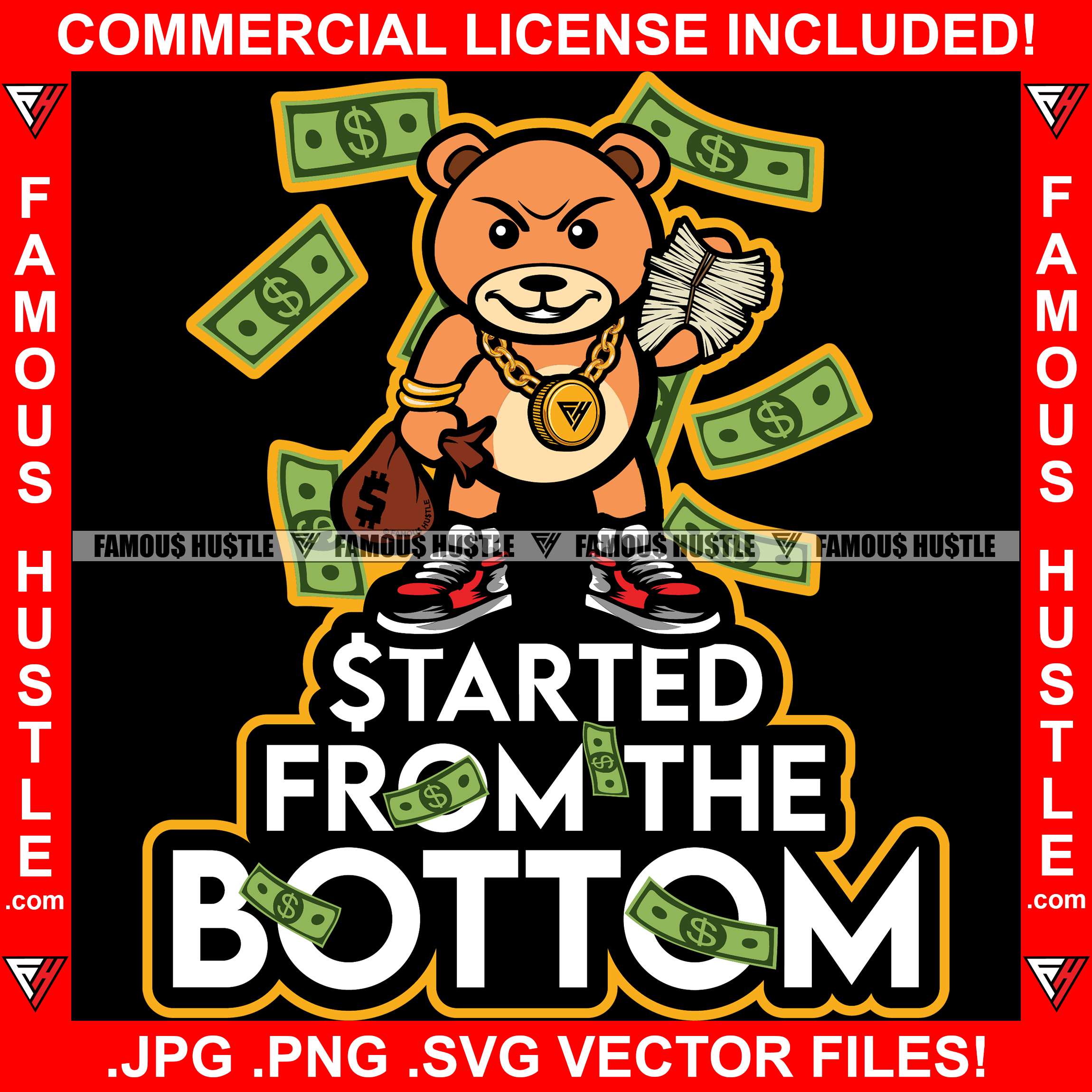 Started From The Bottom Gangster Famous Hustle Teddy Bear Money Stack Making It Rain Cash Hip Hop Rap Plug Trap Street Hood Ghetto Thug Hustler Hustling Drip Famous Hustle Quote Art Graphic Design Logo T-Shirt Print Printing JPG PNG SVG Vector Cut File