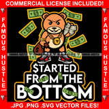 Started From The Bottom Gangster Famous Hustle Teddy Bear Money Stack Making It Rain Cash Hip Hop Rap Plug Trap Street Hood Ghetto Thug Hustler Hustling Drip Famous Hustle Quote Art Graphic Design Logo T-Shirt Print Printing JPG PNG SVG Vector Cut File