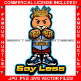 Say Less Gangster King Teddy Bear Gold Necklace Love Hate Rings Sneakers Hip Hop Rap Plug Trap Street Hood Ghetto Swag Thug Hustler Hustling Famous Hustle Baller Trapper Quote Art Graphic Design Logo T-Shirt Print Printing JPG PNG SVG Vector Cut File