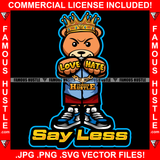 Say Less Gangster King Teddy Bear Gold Necklace Love Hate Rings Sneakers Hip Hop Rap Plug Trap Street Hood Ghetto Swag Thug Hustler Hustling Famous Hustle Baller Trapper Quote Art Graphic Design Logo T-Shirt Print Printing JPG PNG SVG Vector Cut File