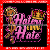 Haters Gonna Hate Gold Crown Sexy Female Teddy Bear Wearing Short Lady Dress High Heels Cute Girl Hip Hop Rap Hustler Drip Plug Trap Hood Tattoo Cartoon Character Ghetto Famous Hustle Quote Art Graphic Design Logo Print Printing Vector SVG Cut File