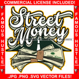 Street Money Cash Money Bundles 100 Dollar Bill Highway Road Hip Hop Rap Rapper Plug Trap Street Hood Ghetto Swag Thug Hustler Hustling Famous Hustle Baller Trapper Quote Art Graphic Design Logo T-Shirt Print Printing JPG PNG SVG Vector Cut File