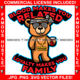Blood Makes You Related Loyalty Makes You Family Gangster Teddy Bear Head Bandanna Sunglasses Drink Hustler Hustling Mafia Mob Trap Rapper Dope Baller Rich Art Graphic Design Logo T-Shirt Print Printing JPG PNG SVG Vector Cut File