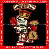 Hustle King $100 Dollar Bill Crown Cartoon Character Money Cash Bag Sneakers Okay OK Hand Gesture Sign Signal Hip Hop Rap Trap Street Hustler Hustling Drip Famous Hustle Quote Art Graphic Design Logo T-Shirt Print Printing JPG PNG SVG Vector Cut File