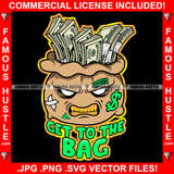 Get To The Bag Money Head Cartoon Character Cash Face Dollar Sign Gold Teeth Mean Scar Face Tattoo Rapper Plug Trap Street Hood Ghetto Swag Thug Hustler Hustling Drip Famous Quote Art Graphic Design Logo T-Shirt Print Printing JPG PNG SVG Vector Cut File