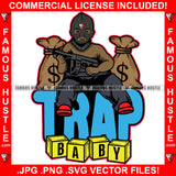 Trap Baby Famous Hustle Gangster Baby Ski Mask Machine Gun Cash Money Bag Hip Hop Rap Rapper Plug Street Hood Ghetto Swag Thug Hustler Hustling Flexing Dripping Savage Boss Quote Art Graphic Design Logo T-Shirt Print Printing JPG PNG SVG Vector Cut File