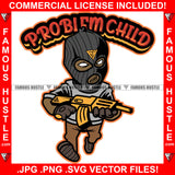 Problem Child Street Religion Gangster Hustle Black Man Ski Mask White Eyes Gold Machine Gun Hip Hop Rap Rapper Plug Trap Street Hood Gang Member Famous Hustle Quote Art Graphic Design Logo T-Shirt Print Printing JPG PNG SVG Vector Cut File