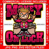 Money On Luck Famous Hustle Gangster King Teddy Bear White Eyes Smoking Marijuana Pot Joint Blunt Cigar Cash Money Bags Sneakers Drip Plug Trap Hood Rapper Trapper Hustling Quote Art Graphic Design Logo T-Shirt Print Printing JPG PNG SVG Vector Cut File