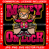 Money On Luck Famous Hustle Gangster King Teddy Bear White Eyes Smoking Marijuana Pot Joint Blunt Cigar Cash Money Bags Sneakers Drip Plug Trap Hood Rapper Trapper Hustling Quote Art Graphic Design Logo T-Shirt Print Printing JPG PNG SVG Vector Cut File