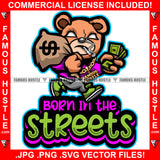 Born In The Streets Famous Hustle Gangster Teddy Bear White Eyes Gold Jewelry Smoking Marijuana Pot Joint Blunt Cigar Cash Money Bags Drip Plug Trap Rapper Trapper Hustling Quote Art Graphic Design Logo T-Shirt Print Printing JPG PNG SVG Vector Cut File