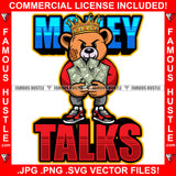 Money Talks Gangster Teddy Bear King Scar Face Crown Holding Cash Money Stack In Both Hands Low Pants Tattoo Hip Hop Rap Hustler Famous Hustle Quote Art Graphic Design Logo T-Shirt Print Printing JPG PNG SVG Vector Cut File