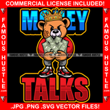 Money Talks Gangster Teddy Bear King Scar Face Crown Holding Cash Money Stack In Both Hands Low Pants Tattoo Hip Hop Rap Hustler Famous Hustle Quote Art Graphic Design Logo T-Shirt Print Printing JPG PNG SVG Vector Cut File
