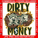 Dirty Money Cash $100 Bill Cash Muddy Hip Hop Rap Rapper Plug Trap Street Hood Ghetto Swag Thug Hustler Hustling Famous Hustle Baller Trapper Quote Art Graphic Design Logo T-Shirt Print Printing JPG PNG SVG Vector Cut File