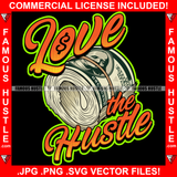 Love The Hustle $100 Cash Money Roll Hip Hop Rap Rapper Plug Trap Street Hood Ghetto Swag Thug Hustler Hustling Famous Hustle Baller Trapper Quote Art Graphic Design Logo T-Shirt Print Printing JPG PNG SVG Vector Cut File