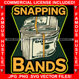 Snapping Bands $100 Dollar Cash Money Bundles Hip Hop Rap Rapper Plug Trap Street Hood Ghetto Swag Thug Hustler Hustling Famous Hustle Baller Trapper Quote Art Graphic Design Logo T-Shirt Print Printing JPG PNG SVG Vector Cut File