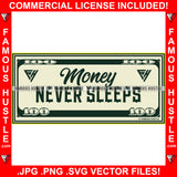 Money Never Sleeps $100 Bill Cash Hip Hop Rap Rapper Plug Trap Street Hood Ghetto Swag Thug Hustler Hustling Famous Hustle Baller Trapper Quote Art Graphic Design Logo T-Shirt Print Printing JPG PNG SVG Vector Cut File