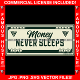 Money Never Sleeps $100 Bill Cash Hip Hop Rap Rapper Plug Trap Street Hood Ghetto Swag Thug Hustler Hustling Famous Hustle Baller Trapper Quote Art Graphic Design Logo T-Shirt Print Printing JPG PNG SVG Vector Cut File