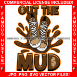 Out The Mud Muddy Sneakers Dollar Sign Hip Hop Rap Rapper Plug Trap Street Hood Ghetto Swag Thug Hustler Hustling Famous Hustle Baller Trapper Quote Art Graphic Design Logo T-Shirt Print Printing JPG PNG SVG Vector Cut File