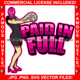 Paid In Full Sexy Gangster White Lady Female Pink Ski Mask Spreading Cash Stack Spread Arm Money Gold Jewelry Hip Hop Rap Plug Ghetto Swag Thug Famous Hustle Baller Trapper Quote Art Graphic Design Logo T-Shirt Print Printing JPG PNG SVG Vector Cut File
