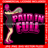 Paid In Full Sexy Gangster White Lady Female Pink Ski Mask Spreading Cash Stack Spread Arm Money Gold Jewelry Hip Hop Rap Plug Ghetto Swag Thug Famous Hustle Baller Trapper Quote Art Graphic Design Logo T-Shirt Print Printing JPG PNG SVG Vector Cut File