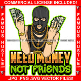 Need Money Not Friends Gangster Hustle White Male Man Ski Mask Lots Of Gold Jewelry Robber Face Money Hands Hip Hop Rap Plug Trap Street Hood Ghetto Swag Thug Famous Hustle Quote Art Graphic Design Logo T-Shirt Print Printing JPG PNG SVG Vector Cut File