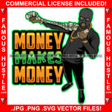 Money Makes Money Gangster Black Man Ski Mask Spreading Cash Stack Spread Arm Gold Jewelry Hip Hop Rap Rapper Plug Trap Street Hood Ghetto Swag Thug Famous Hustle Quote Art Graphic Design Logo T-Shirt Print Printing JPG PNG SVG Vector Cut File