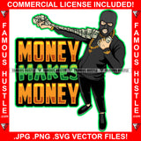 Money Makes Money Gangster White Man Ski Mask Spreading Cash Stack Spread Arm Gold Jewelry Hip Hop Rap Rapper Plug Trap Street Hood Ghetto Swag Thug Famous Hustle Quote Art Graphic Design Logo T-Shirt Print Printing JPG PNG SVG Vector Cut File