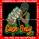Cash Only Black Sexy Female Lady Ski Mask Red Nails Holding Big Money Stack Gold Jewelry Chain Necklace Hip Hop Rap Plug Trap Hood Ghetto Thug Hustling Famous Hustle Quote Art Graphic Design Logo T-Shirt Print Printing JPG PNG SVG Vector Cut File