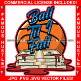 Ball Til I Fall Blood Bloody Cash Money Bundles Hip Hop Rap Rapper Plug Trap Street Hood Ghetto Swag Thug Hustler Hustling Famous Hustle Baller Trapper Quote Art Graphic Design Logo T-Shirt Print Printing JPG PNG SVG Vector Cut File