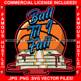 Ball Til I Fall Blood Bloody Cash Money Bundles Hip Hop Rap Rapper Plug Trap Street Hood Ghetto Swag Thug Hustler Hustling Famous Hustle Baller Trapper Quote Art Graphic Design Logo T-Shirt Print Printing JPG PNG SVG Vector Cut File