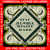 Stay Humble Hustle Hard Hip Hop Rap Rapper Plug Trap Street Hood Ghetto Swag Thug Hustler Hustling Famous Hustle Baller Trapper Quote Art Graphic Design Logo T-Shirt Print Printing JPG PNG SVG Vector Cut File