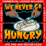 We Never Go Hundry Man Hands Cutting Cash Money Plate Knife Fork Quote Rap Hip Hop Saying Hip Hop Rap Rapper Plug Trap Street Hood Ghetto Thug Hustler Hustling Famous Hustle Quote Art Graphic Design Logo T-Shirt Print Printing JPG PNG SVG Vector Cut File