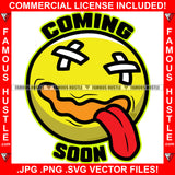 Coming Soon Yellow Cross Eyes Tongue Out Emoji Similey Hip Hop Rap Rapper Plug Trap Street Hood Ghetto Swag Thug Hustler Hustling Famous Hustle Baller Trapper Quote Art Graphic Design Logo T-Shirt Print Printing JPG PNG SVG Vector Cut File