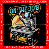On The Job Big Bang Astronauts Spaceman Gangster DJ Dee Jay Playing Vinyl Hip Hop Rap Plug Trap Street Hood Ghetto Swag Thug Hustler Hustling Famous Hustle Baller Trapper Quote Art Graphic Design Logo T-Shirt Print Printing JPG PNG SVG Vector Cut File