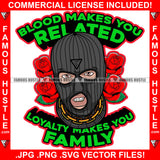 Blood Makes You Related Loyalty Makes You Family Gangster Male Ski Mask Thief Burglar Gold Necklace Red Roses Hip Hop Rap Plug Trap Hood Ghetto Swag Thug Famous Hustle Quote Art Graphic Design Logo T-Shirt Print Printing JPG PNG SVG Vector Cut File