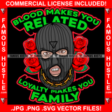 Blood Makes You Related Loyalty Makes You Family Gangster Male Ski Mask Thief Burglar Gold Necklace Red Roses Hip Hop Rap Plug Trap Hood Ghetto Swag Thug Famous Hustle Quote Art Graphic Design Logo T-Shirt Print Printing JPG PNG SVG Vector Cut File