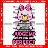 Judge Me When You Are Perfect Famous Hustle Adorable Female Gangster Pink Teddy Bear One Eye Scar Hustler Hustling Trap Trapper Quote Art Graphic Design Logo T-Shirt Print Printing JPG PNG SVG Vector Cut File