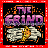 The Grind Cash Money Bundles Gold Watch Hip Hop Rap Rapper Plug Trap Street Hood Ghetto Swag Thug Hustler Hustling Famous Hustle Baller Trapper Quote Art Graphic Design Logo T-Shirt Print Printing JPG PNG SVG Vector Cut File