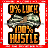 0% Luck 100% Hustle Money Cash Bundle Hip Hop Rap Rapper Plug Trap Street Hood Ghetto Swag Thug Hustler Hustling Famous Hustle Baller Trapper Quote Art Graphic Design Logo T-Shirt Print Printing JPG PNG SVG Vector Cut File