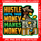 Hustle Until Your Money Makes Money Cash Bag Bundles Stack Gold Coins Ring Hip Hop Rap Rapper Plug Trap Street Hood Ghetto Swag Thug Hustler Hustling Famous Trapper Quote Art Graphic Design Logo T-Shirt Print Printing JPG PNG SVG Vector Cut File