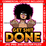 Get Shit Done Famous Hustle Female Lady Sexy Gangster Middle Fingers Mean Face Black Glasses Hip Hop Rap Plug Trap Street Hood Thug Hustling Trapper Quote Art Graphic Design Logo T-Shirt Print Printing JPG PNG SVG Vector Cut File