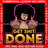 Get Shit Done Famous Hustle Female Lady Sexy Gangster Middle Fingers Mean Face Black Glasses Hip Hop Rap Plug Trap Street Hood Thug Hustling Trapper Quote Art Graphic Design Logo T-Shirt Print Printing JPG PNG SVG Vector Cut File