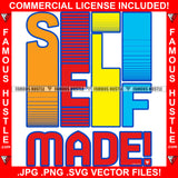 Self Made! Colorful Hip Hop Rap Rapper Plug Trap Street Hood Ghetto Swag Thug Hustler Hustling Famous Hustle Baller Trapper Quote Art Graphic Design Logo T-Shirt Print Printing JPG PNG SVG Vector Cut File